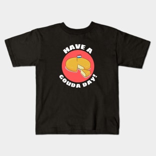 Have a Gouda Day | Gouda Pun Kids T-Shirt